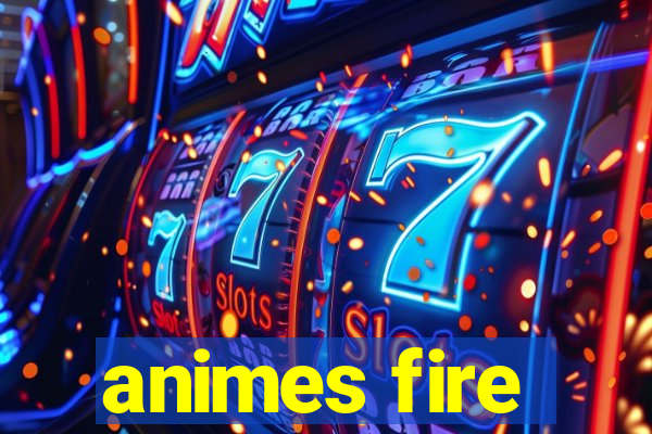 animes fire